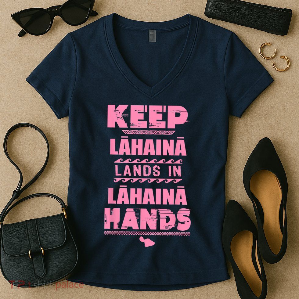 Keep Lahaina Lands In Lahaina Hands Pray For Maui Hawaii Women's V-Neck T-Shirt