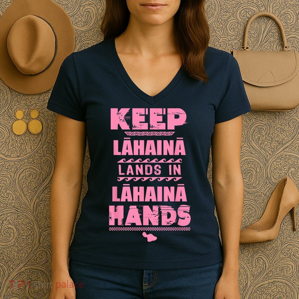 Keep Lahaina Lands In Lahaina Hands Pray For Maui Hawaii Women's V-Neck T-Shirt
