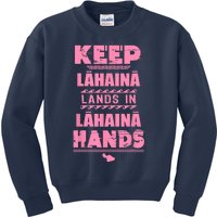 Keep Lahaina Lands In Lahaina Hands Pray For Maui Hawaii Kids Sweatshirt