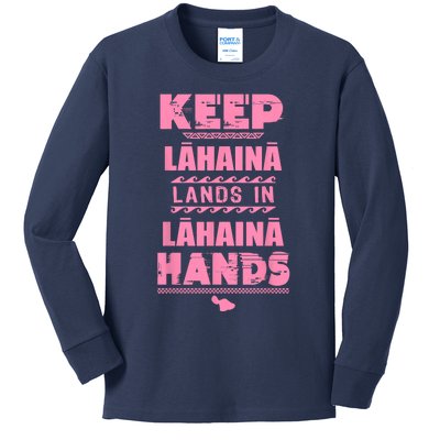 Keep Lahaina Lands In Lahaina Hands Pray For Maui Hawaii Kids Long Sleeve Shirt