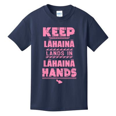 Keep Lahaina Lands In Lahaina Hands Pray For Maui Hawaii Kids T-Shirt