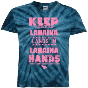 Keep Lahaina Lands In Lahaina Hands Pray For Maui Hawaii Kids Tie-Dye T-Shirt