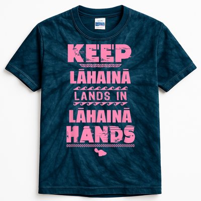 Keep Lahaina Lands In Lahaina Hands Pray For Maui Hawaii Kids Tie-Dye T-Shirt