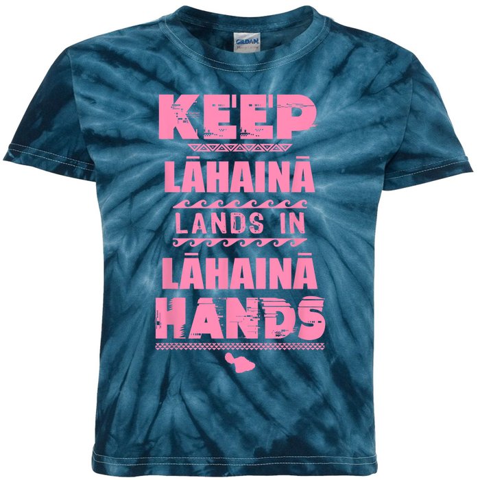 Keep Lahaina Lands In Lahaina Hands Pray For Maui Hawaii Kids Tie-Dye T-Shirt