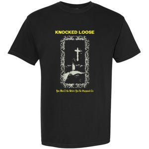 Knocked Loose You Won’T Go Before You’Re Supposed To Garment-Dyed Heavyweight T-Shirt