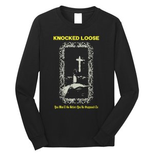 Knocked Loose You Won’T Go Before You’Re Supposed To Long Sleeve Shirt