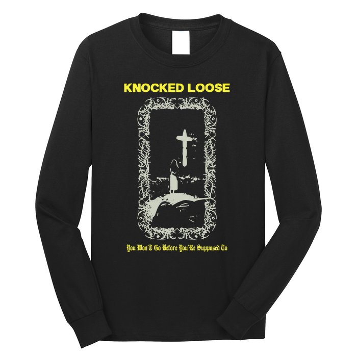 Knocked Loose You Won’T Go Before You’Re Supposed To Long Sleeve Shirt