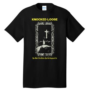 Knocked Loose You Won’T Go Before You’Re Supposed To Tall T-Shirt