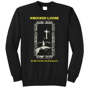 Knocked Loose You Won’T Go Before You’Re Supposed To Tall Sweatshirt