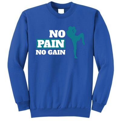 Kickboxer Martial Artist Gift No Pain No Gain Motivational Meaningful Gift Tall Sweatshirt