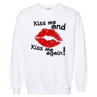 Kiss Me And Kiss Me Again Lips Cute Gift Garment-Dyed Sweatshirt