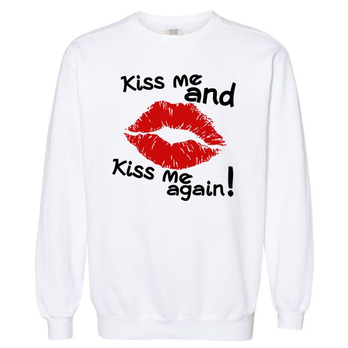 Kiss Me And Kiss Me Again Lips Cute Gift Garment-Dyed Sweatshirt