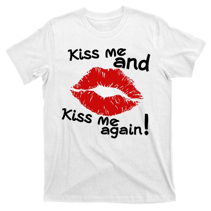 Kiss Me And Kiss Me Again Lips Cute Gift T-Shirt