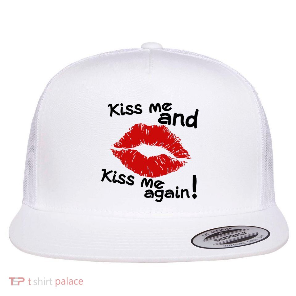 Kiss Me And Kiss Me Again Lips Cute Gift Flat Bill Trucker Hat