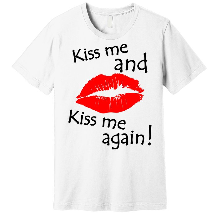 Kiss Me And Kiss Me Again Nadal Funny Kissing Premium T-Shirt