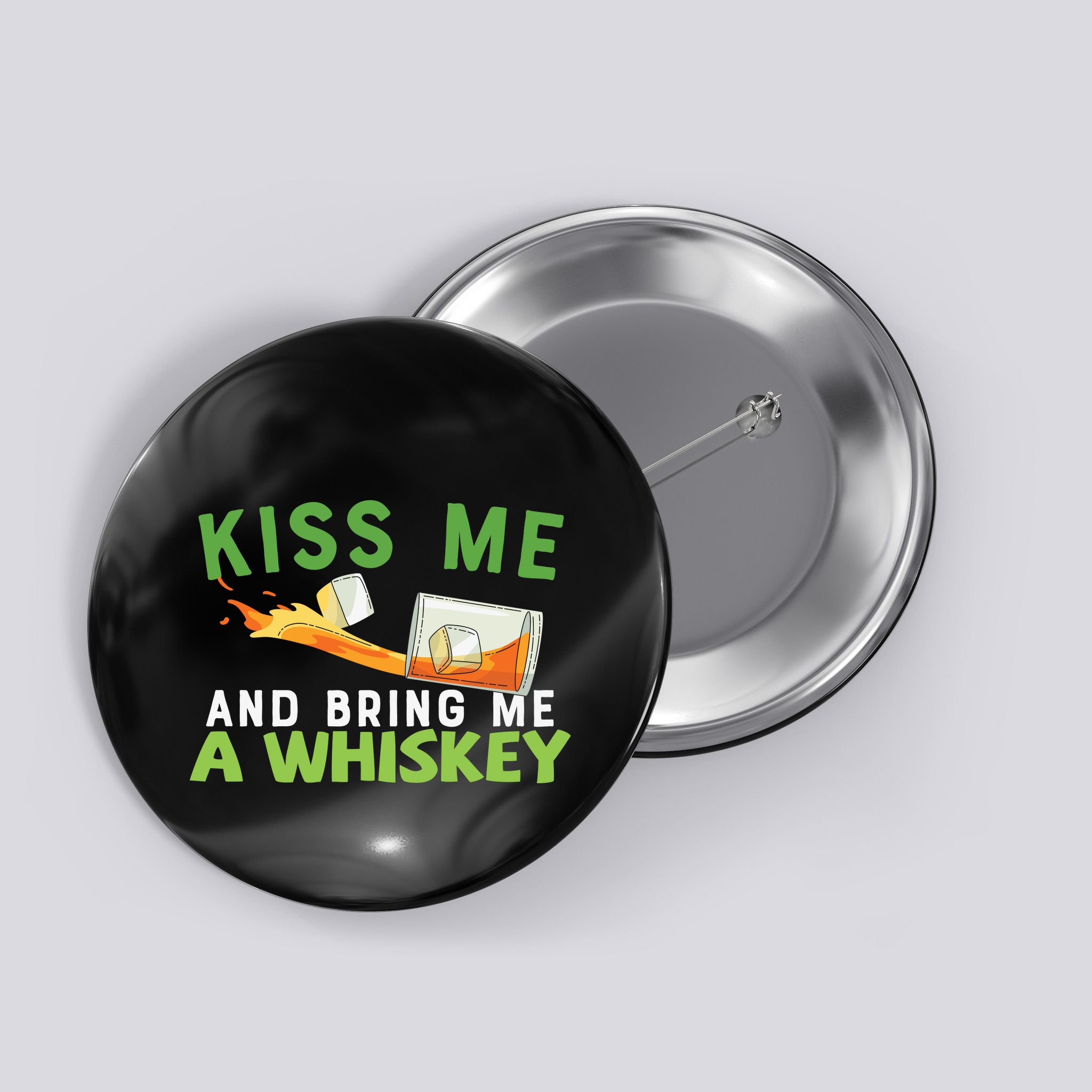 Kiss Me And Bring Me A Whiskey Button