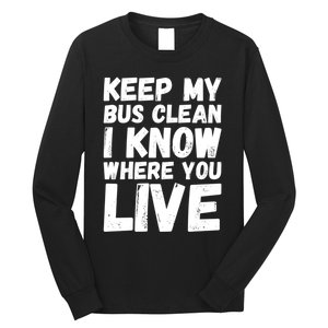 Keep My Bus Clean I Know Where You Live School Bus Driver Long Sleeve Shirt