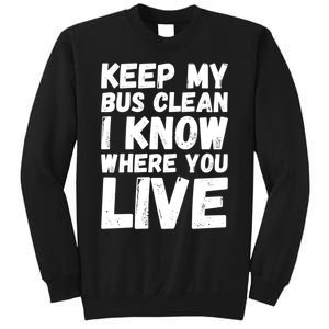 Keep My Bus Clean I Know Where You Live School Bus Driver Sweatshirt