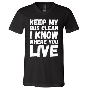 Keep My Bus Clean I Know Where You Live School Bus Driver V-Neck T-Shirt