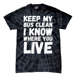 Keep My Bus Clean I Know Where You Live School Bus Driver Tie-Dye T-Shirt