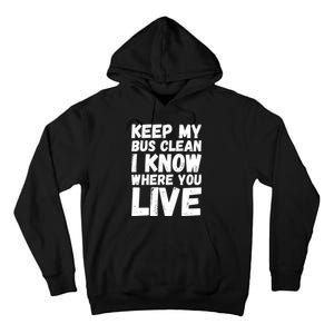 Keep My Bus Clean I Know Where You Live School Bus Driver Tall Hoodie