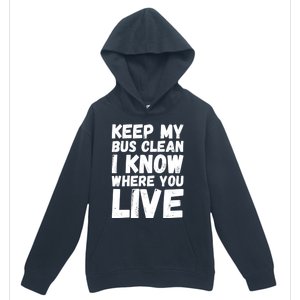 Keep My Bus Clean I Know Where You Live School Bus Driver Urban Pullover Hoodie