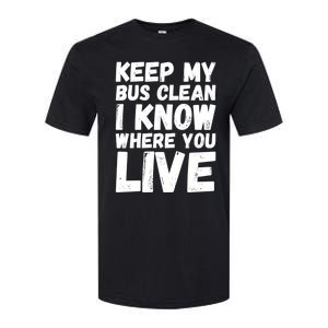 Keep My Bus Clean I Know Where You Live School Bus Driver Softstyle CVC T-Shirt