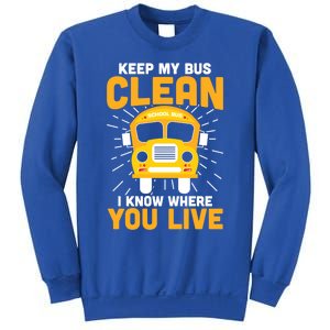 Keep My Bus Clean Funny School Bus Driver Funny Gift Sweatshirt