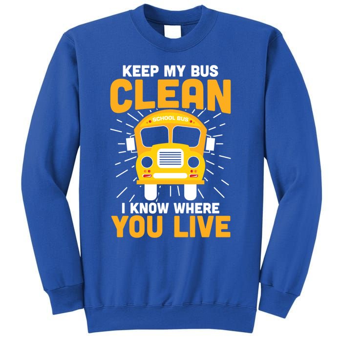 Keep My Bus Clean Funny School Bus Driver Funny Gift Sweatshirt