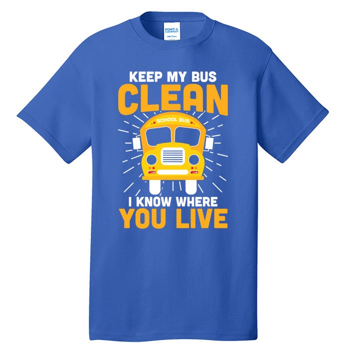 Keep My Bus Clean Funny School Bus Driver Funny Gift Tall T-Shirt