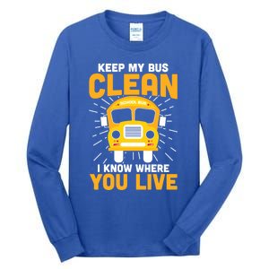 Keep My Bus Clean Funny School Bus Driver Funny Gift Tall Long Sleeve T-Shirt