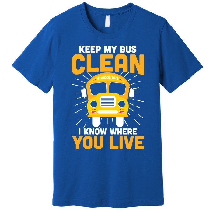 Keep My Bus Clean Funny School Bus Driver Funny Gift Premium T-Shirt