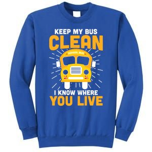 Keep My Bus Clean Funny School Bus Driver Funny Gift Tall Sweatshirt