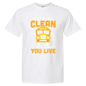 Keep My Bus Clean Funny School Bus Driver Funny Gift Garment-Dyed Heavyweight T-Shirt