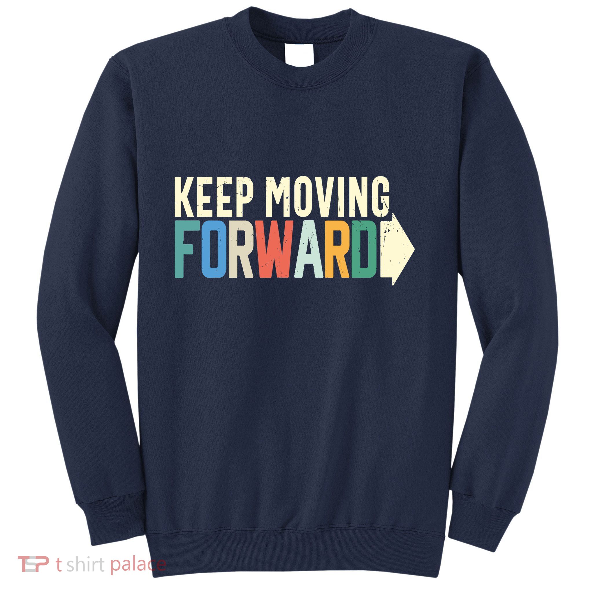 Keep Moving Forward Positive Motivational Inspiring Quote Sweatshirt