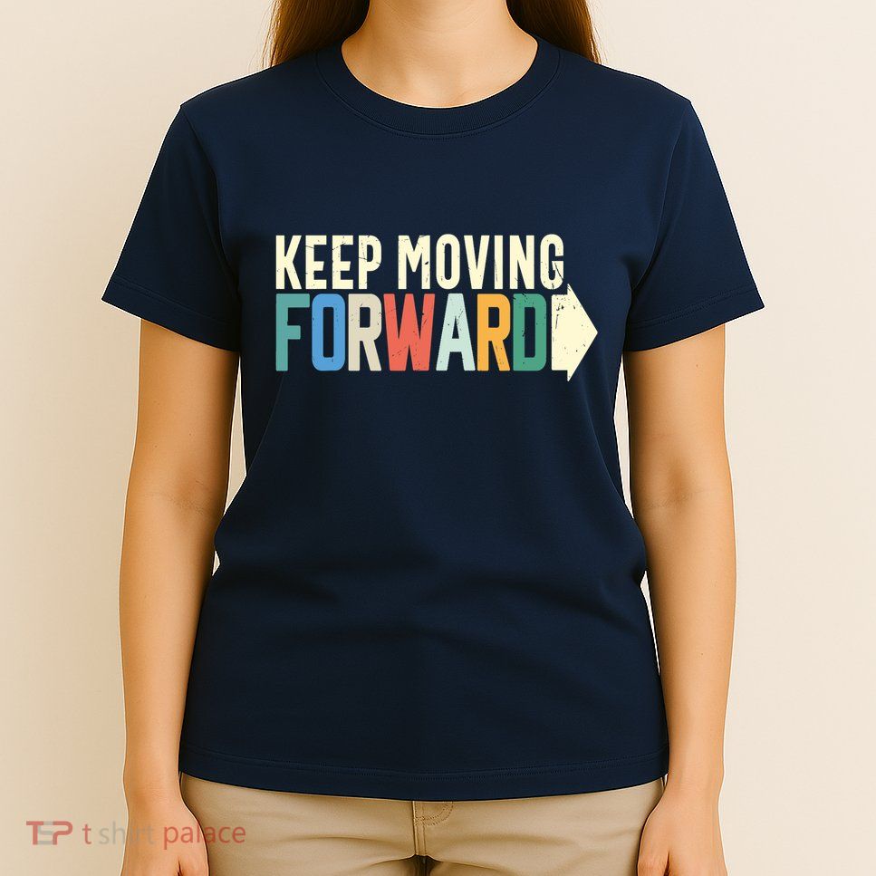 Keep Moving Forward Positive Motivational Inspiring Quote T-Shirt