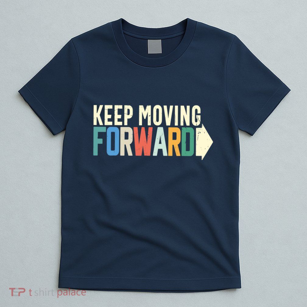 Keep Moving Forward Positive Motivational Inspiring Quote T-Shirt