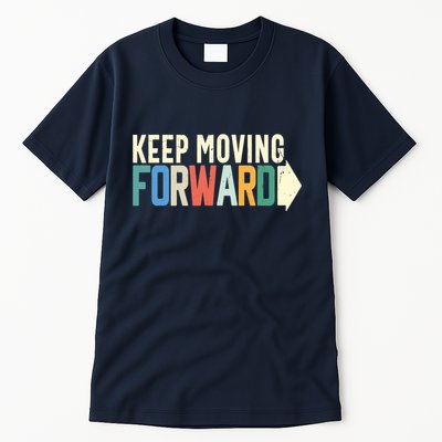 Keep Moving Forward Positive Motivational Inspiring Quote Tall T-Shirt