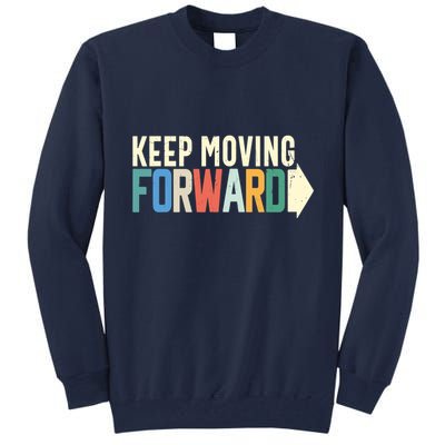 Keep Moving Forward Positive Motivational Inspiring Quote Tall Sweatshirt