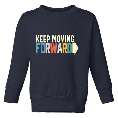 Keep Moving Forward Positive Motivational Inspiring Quote Toddler Sweatshirt
