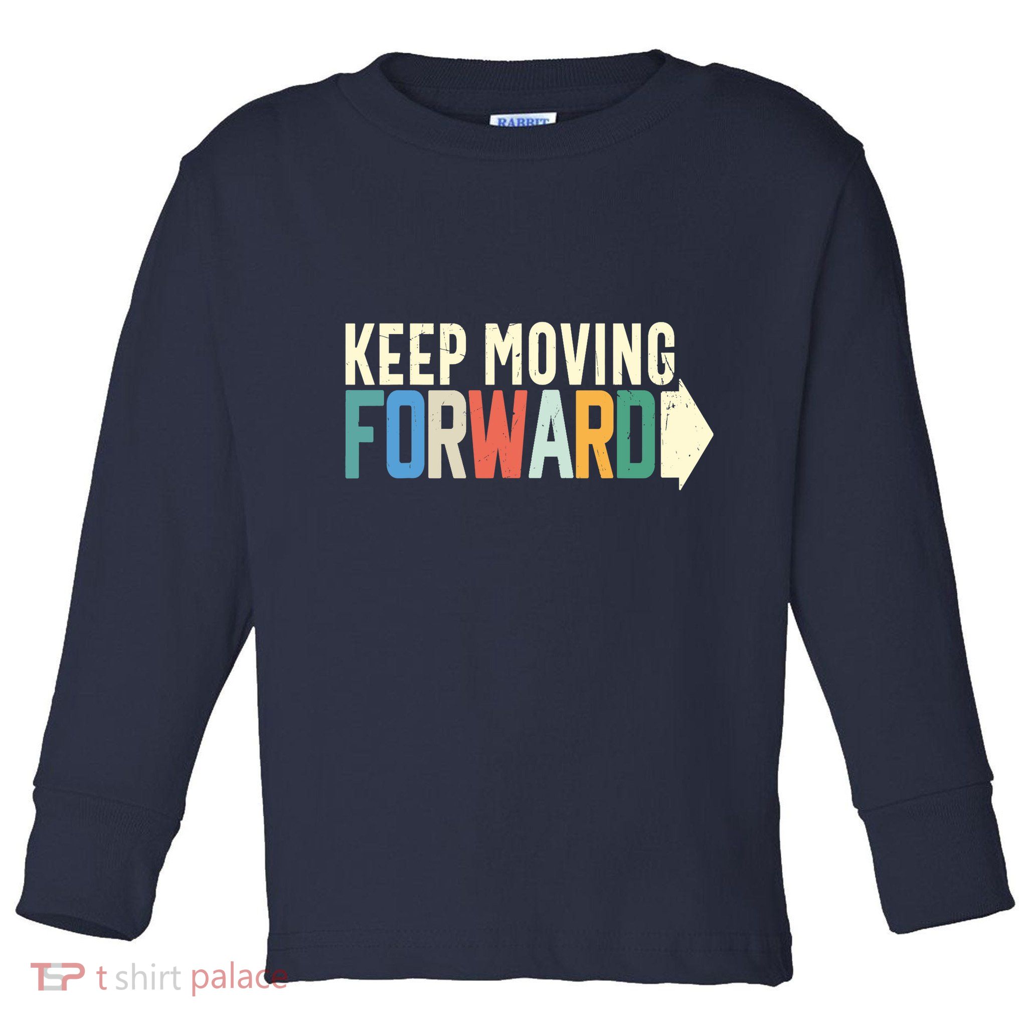 Keep Moving Forward Positive Motivational Inspiring Quote Toddler Long Sleeve Shirt