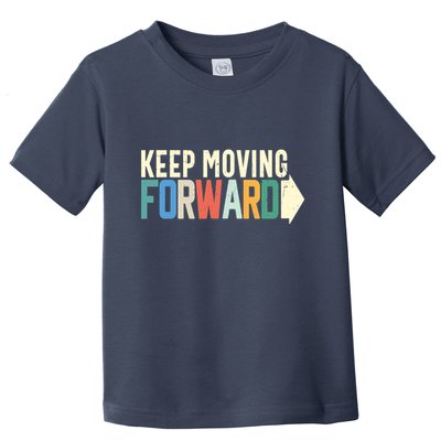 Keep Moving Forward Positive Motivational Inspiring Quote Toddler T-Shirt