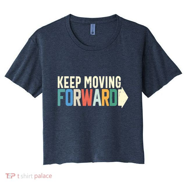 Keep Moving Forward Positive Motivational Inspiring Quote Crop Top