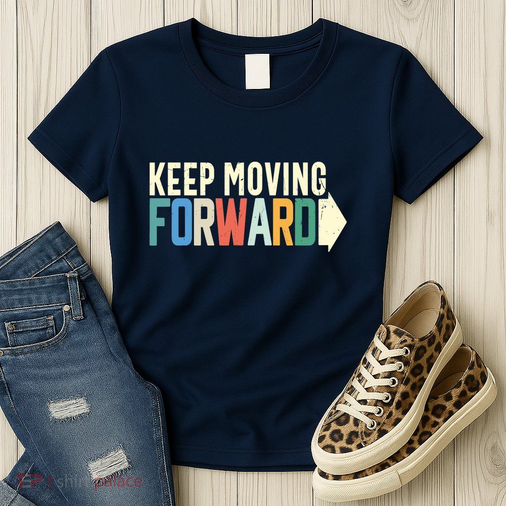 Keep Moving Forward Positive Motivational Inspiring Quote Womens T-Shirt