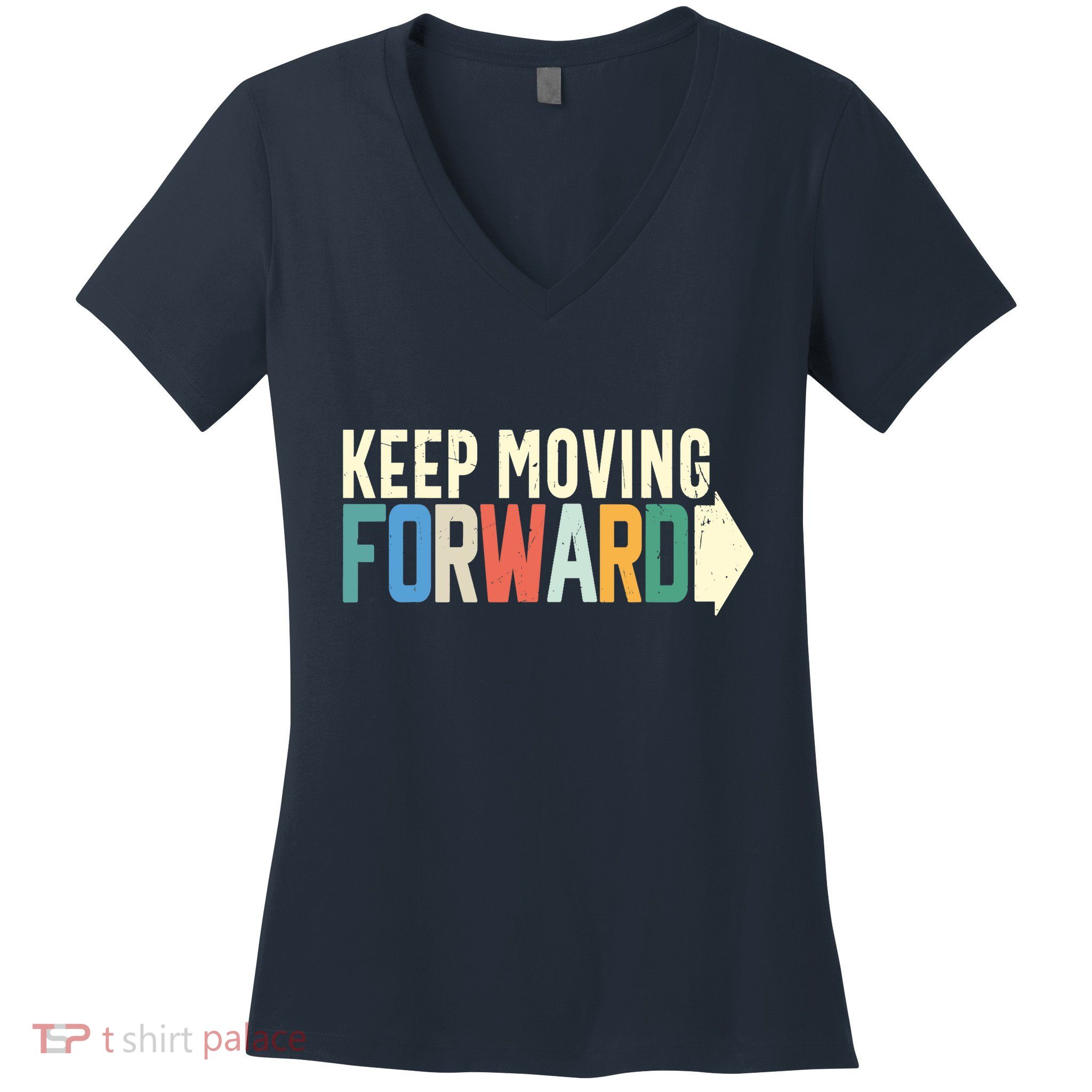 Keep Moving Forward Positive Motivational Inspiring Quote Women's V-Neck T-Shirt