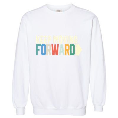 Keep Moving Forward Positive Motivational Inspiring Quote Garment-Dyed Sweatshirt