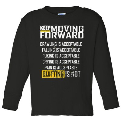 Keep moving forward quitting is not Toddler Long Sleeve Shirt