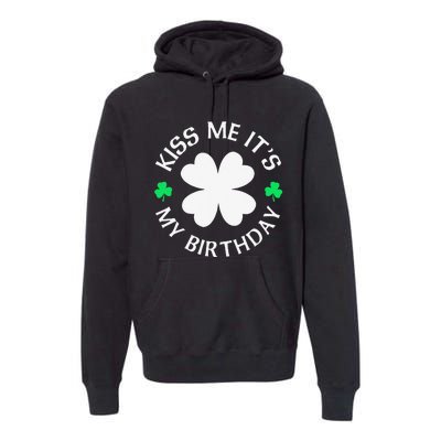 Kiss Me It's My Birthday St Patricks Day Premium Hoodie