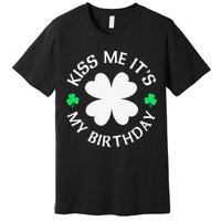 Kiss Me It's My Birthday St Patricks Day Premium T-Shirt