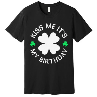 Kiss Me It's My Birthday St Patricks Day Premium T-Shirt